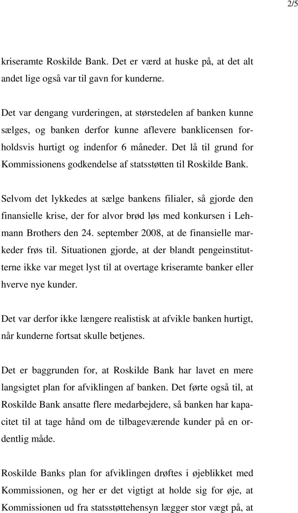 Det lå til grund for Kommissionens godkendelse af statsstøtten til Roskilde Bank.