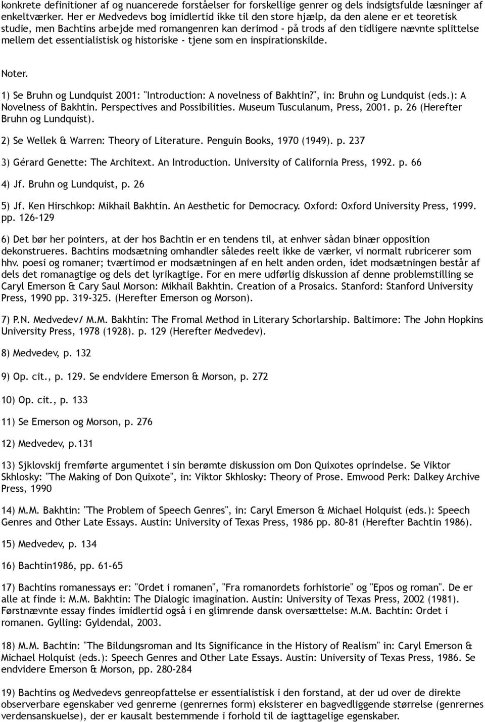 det essentialistisk og historiske - tjene som en inspirationskilde. Noter. 1) Se Bruhn og Lundquist 2001: "Introduction: A novelness of Bakhtin?", in: Bruhn og Lundquist (eds.
