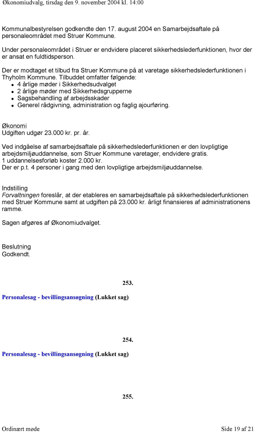 Der er modtaget et tilbud fra Struer Kommune på at varetage sikkerhedslederfunktionen i Thyholm Kommune.