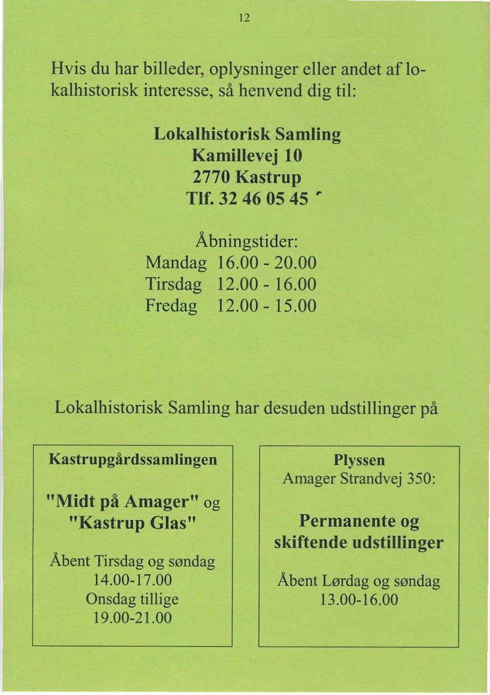 00 Lokalhistorisk Samling har desuden udstillinger p6 Kastrupgirdssamlin gen ItMidt pfr Amagertr og "Kastrup Glas" Abent