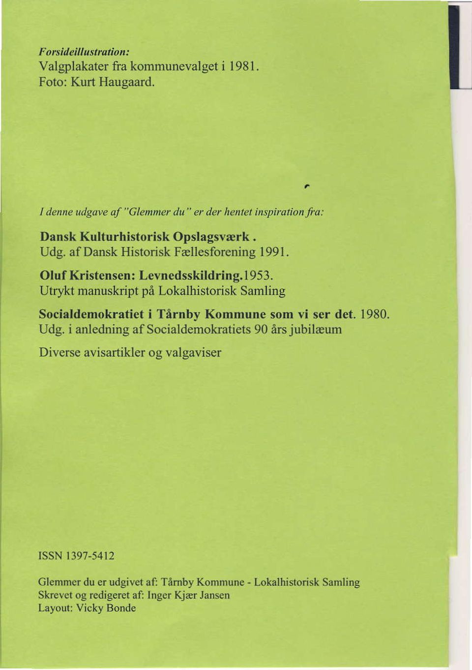 Oluf Kristensen: Levnedsskildring,l953. Utrykt manuskript pa Lokalhistorisk Samling Socialdemokratiet i TArnby Kommune som vi ser det. 1980. Udg.