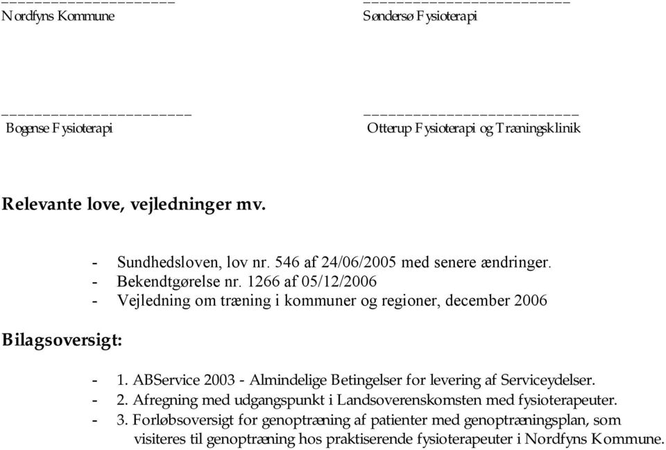 1266 af 05/12/2006 - Vejledning om træning i kommuner og regioner, december 2006-1. ABService 2003 - Almindelige Betingelser for levering af Serviceydelser.