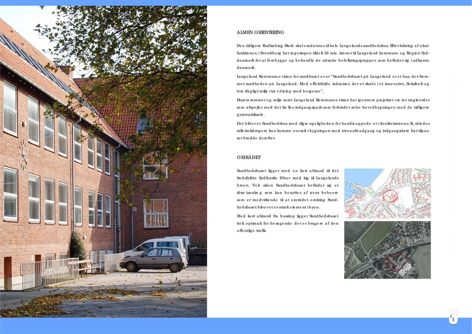 Langeland Kommunes vision for sundhuset er at er et hus, der fremmer sundheden på Langeland.