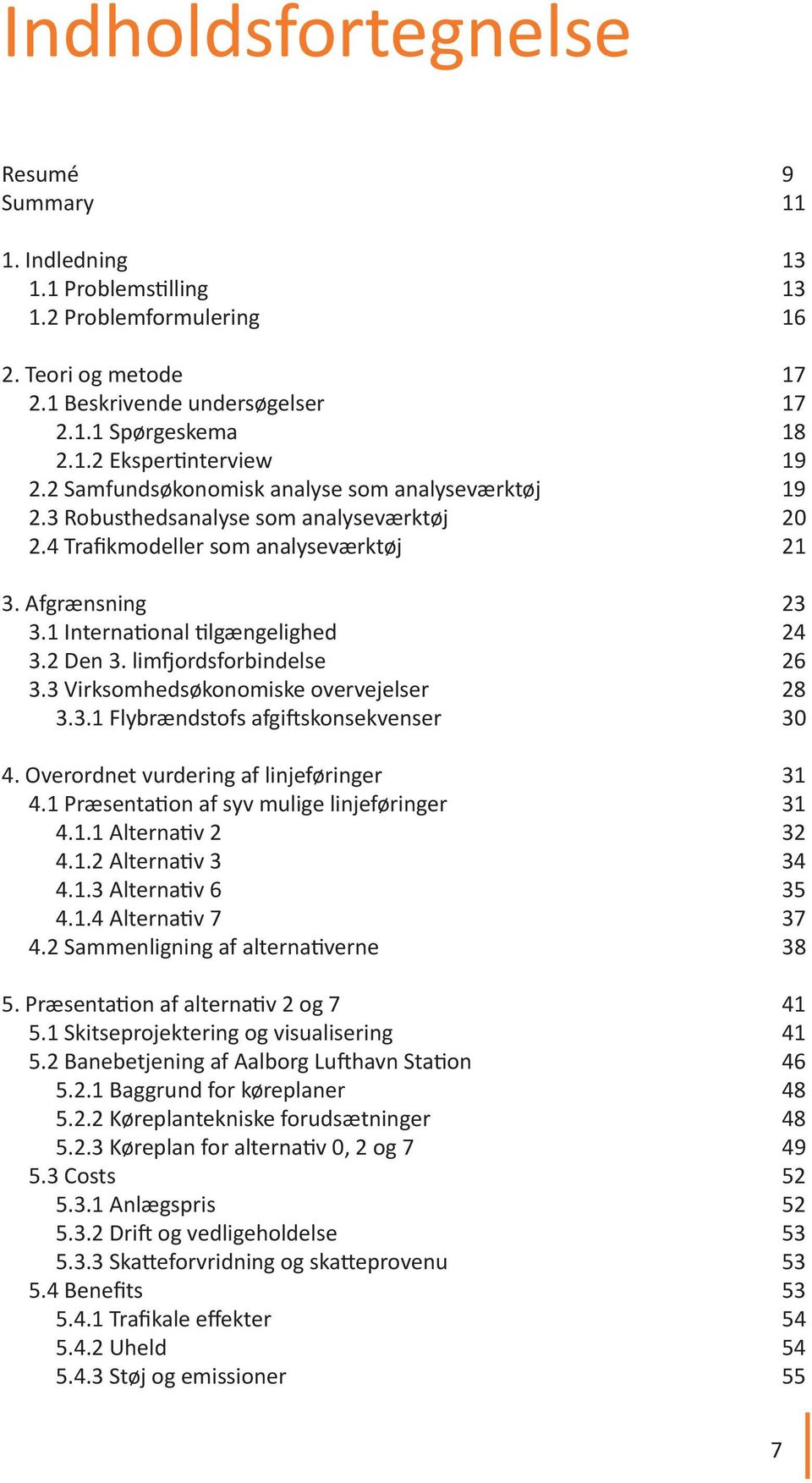 limfjordsforbindelse 26 3.3 Virksomhedsøkonomiske overvejelser 28 3.3.1 Flybrændstofs afgiftskonsekvenser 30 4. Overordnet vurdering af linjeføringer 31 4.