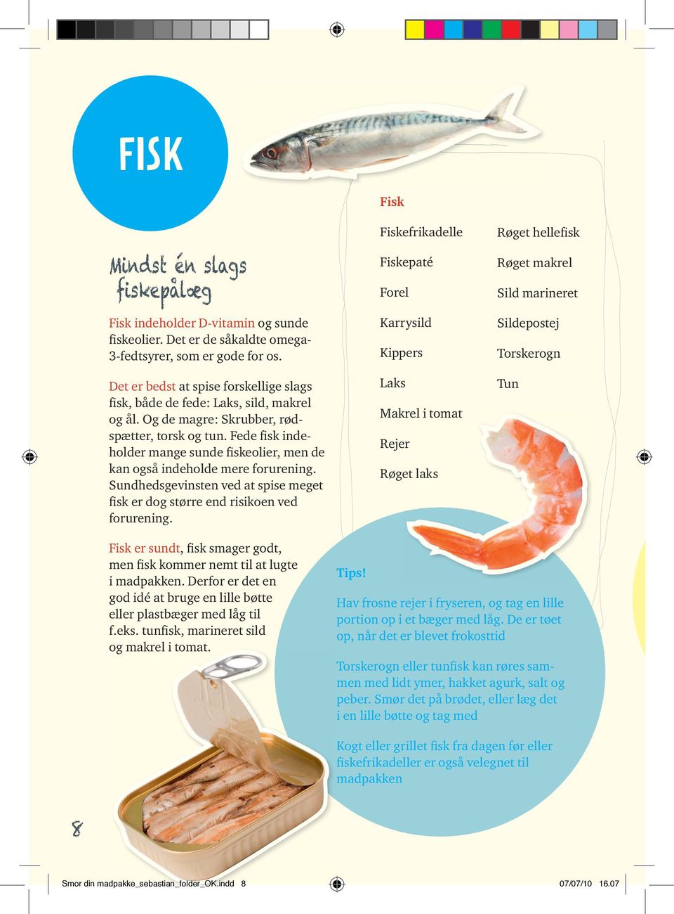Fede fisk indeholder mange sunde fiskeolier, men de kan også indeholde mere forurening. Sundhedsgevinsten ved at spise meget fisk er dog større end risikoen ved forurening.