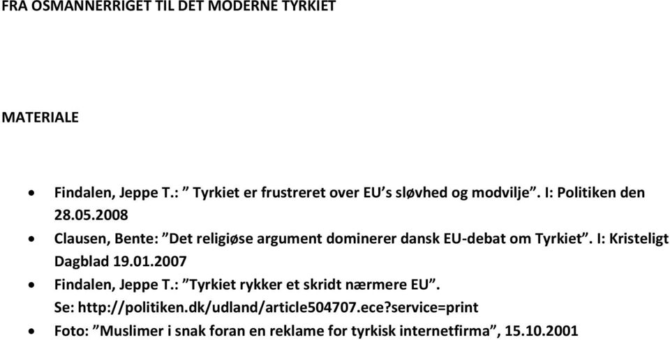 2008 Clausen, Bente: Det religiøse argument dominerer dansk EU-debat om Tyrkiet. I: Kristeligt Dagblad 19.01.