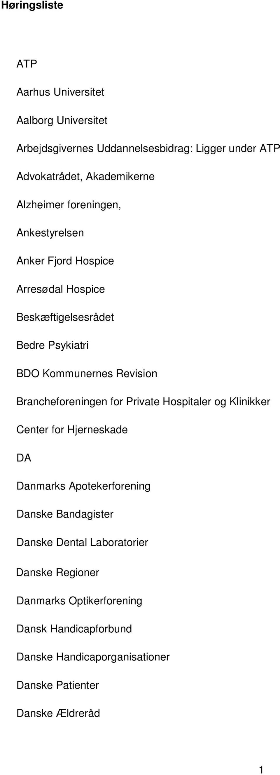 Brancheforeningen for Private Hospitaler og Klinikker Center for Hjerneskade DA Danmarks Apotekerforening Danske Bandagister Danske