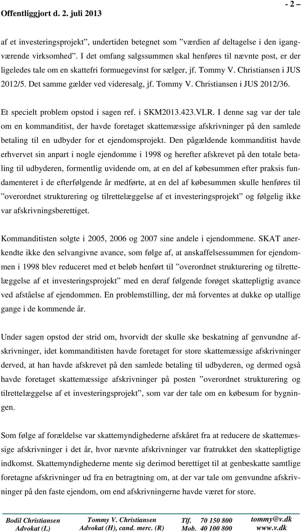 Et specielt problem opstod i sagen ref. i SKM2013.423.VLR.
