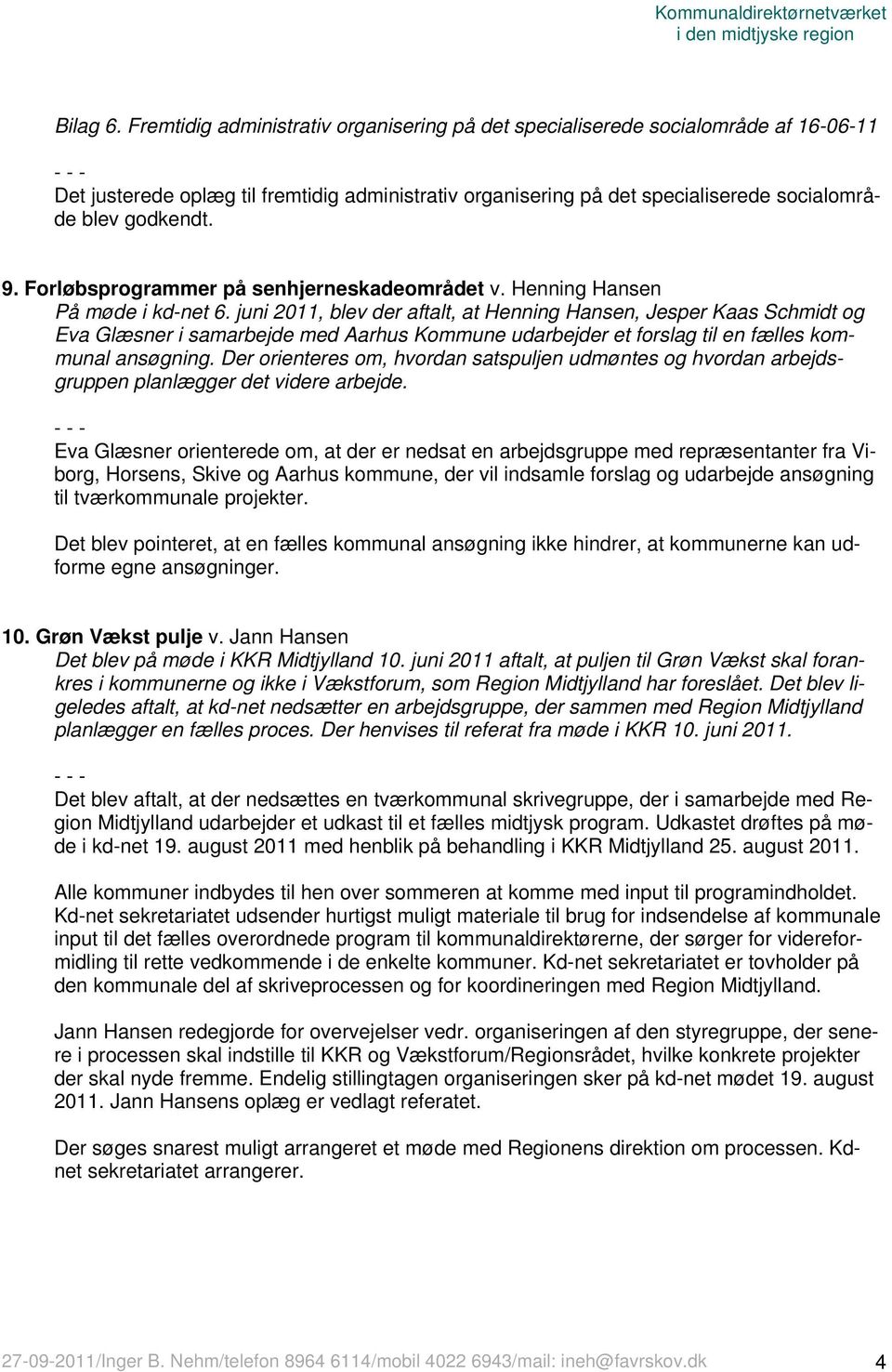 9. Forløbsprogrammer på senhjerneskadeområdet v. Henning Hansen På møde i kd-net 6.