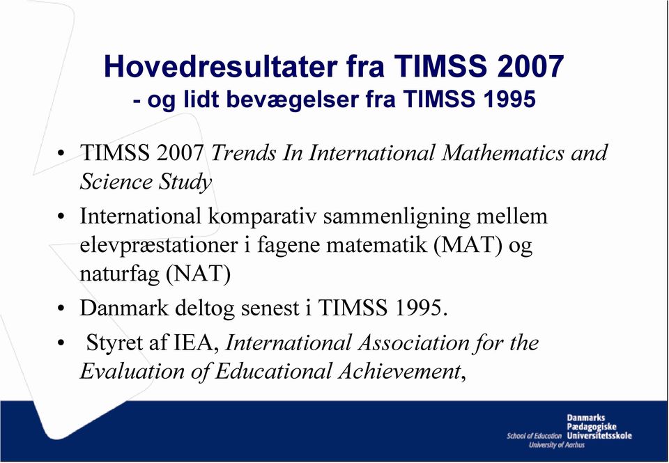 elevpræstationer i fagene matematik (MAT) og naturfag (NAT) Danmark deltog senest i TIMSS
