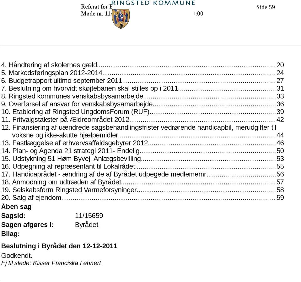 Etablering af Ringsted UngdomsForum (RUF)...39 11. Fritvalgstakster på Ældreområdet 2012...42 12.