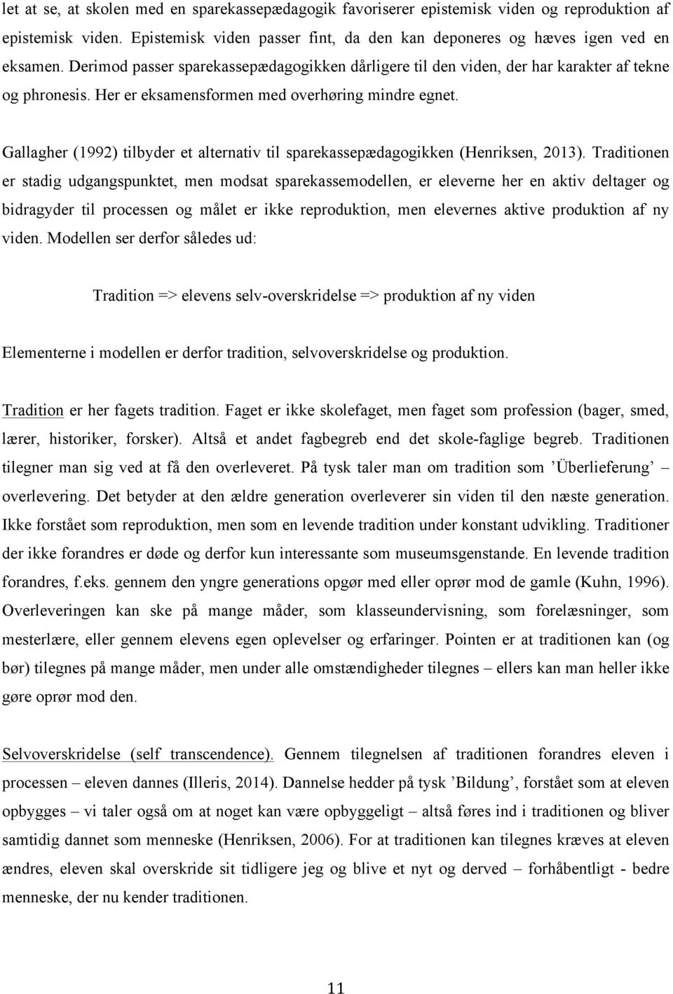 Gallagher (1992) tilbyder et alternativ til sparekassepædagogikken (Henriksen, 2013).
