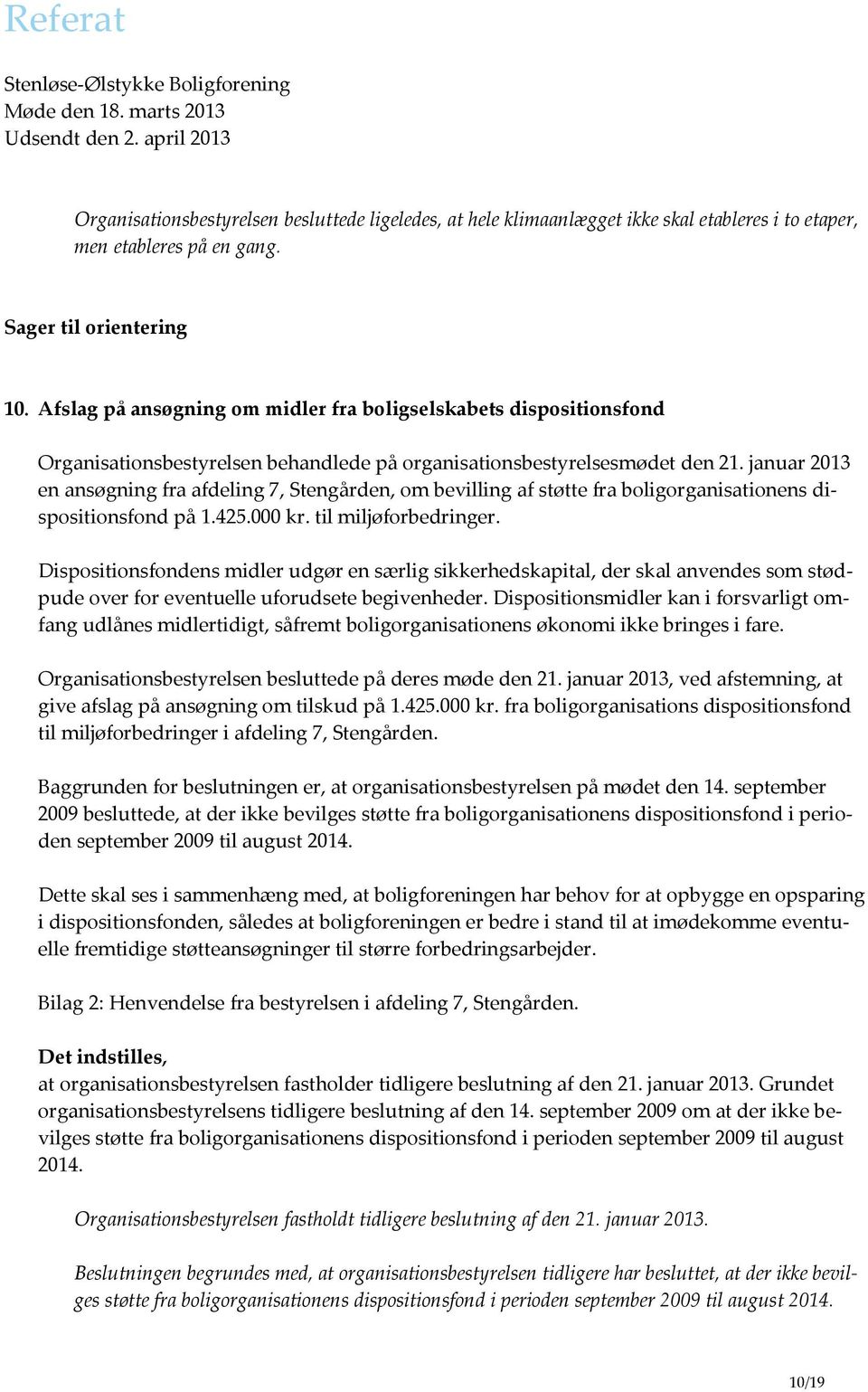 januar 2013 en ansøgning fra afdeling 7, Stengården, om bevilling af støtte fra boligorganisationens dispositionsfond på 1.425.000 kr. til miljøforbedringer.