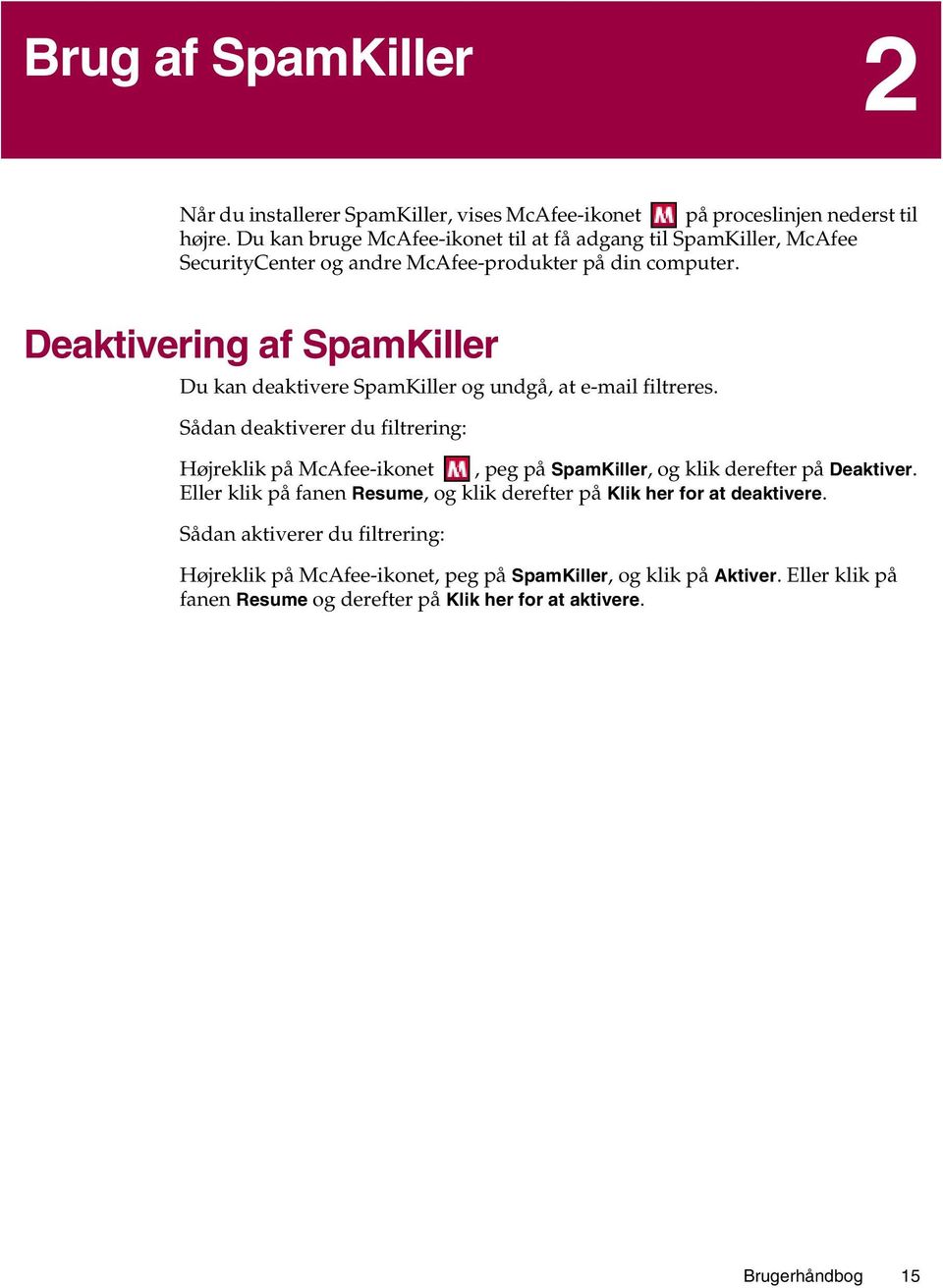 Deaktivering af SpamKiller Du kan deaktivere SpamKiller og undgå, at e-mail filtreres.