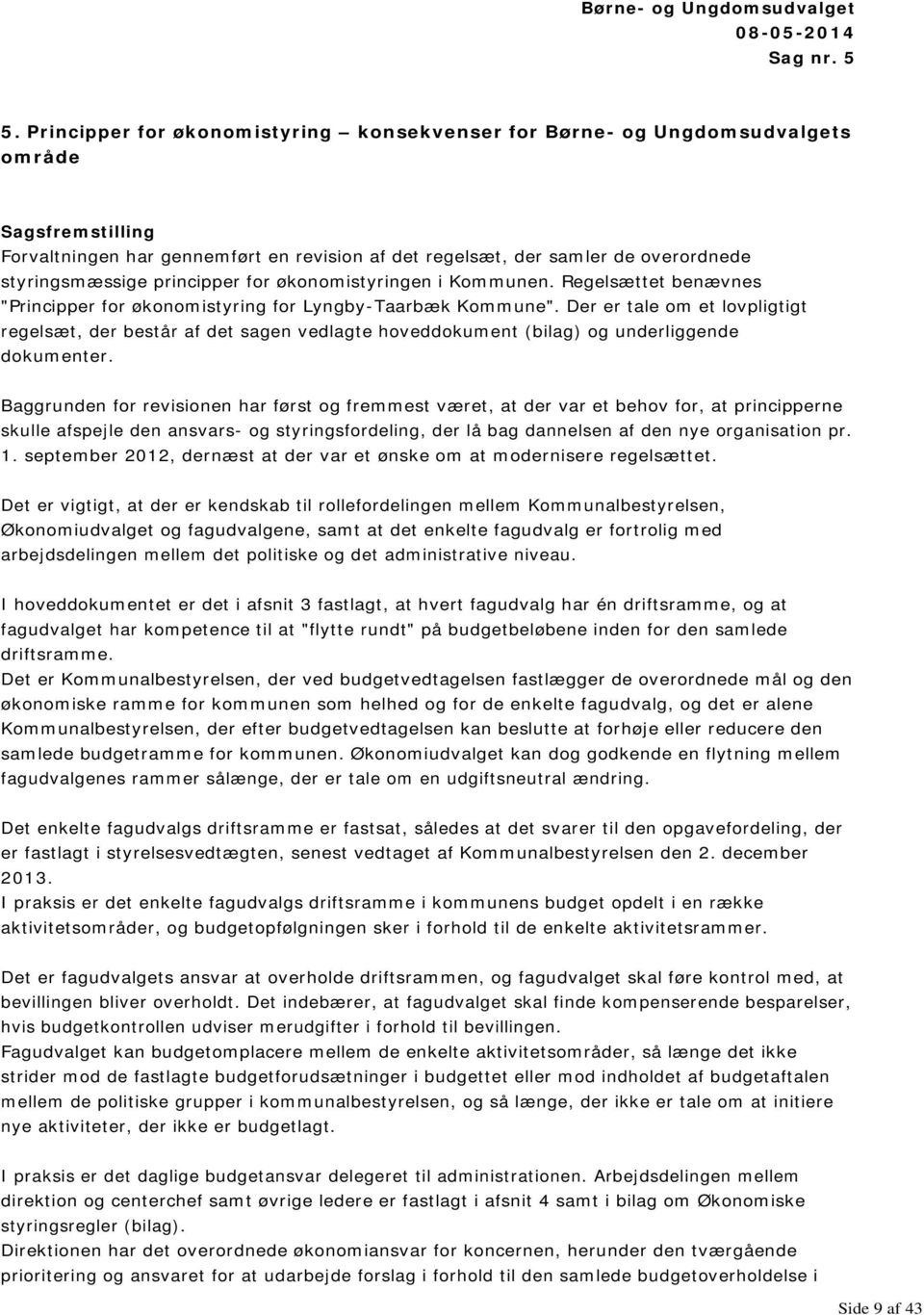 principper for økonomistyringen i Kommunen. Regelsættet benævnes "Principper for økonomistyring for Lyngby-Taarbæk Kommune".