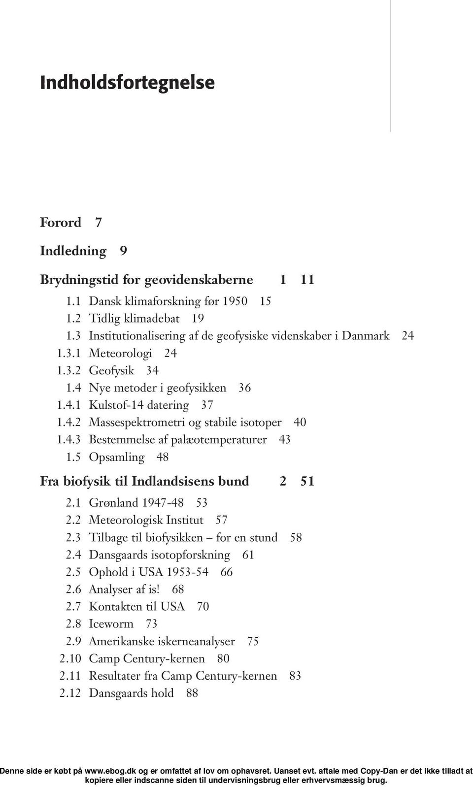 4.3 Bestemmelse af palæotemperaturer 43 1.5 Opsamling 48 Fra biofysik til Indlandsisens bund 2 51 2.1 Grønland 1947-48 53 2.2 Meteorologisk Institut 57 2.3 Tilbage til biofysikken for en stund 58 2.
