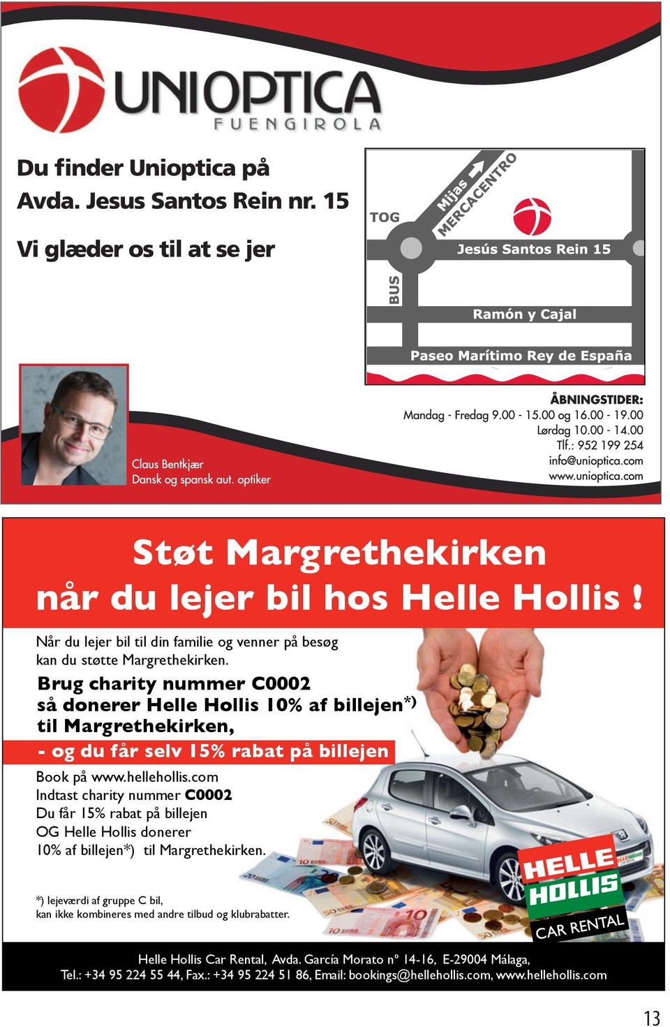 com Indtast charity nummer C0002 Du får 15% rabat på billejen OG Helle Hollis donerer 10% af billejen*) til Margrethekirken.