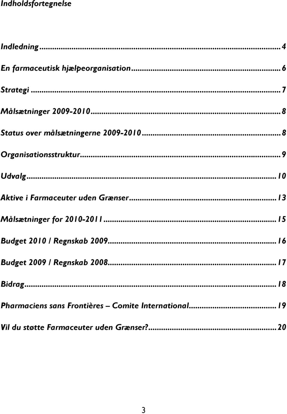 ..10 Aktive i Farmaceuter uden Grænser...13 Målsætninger for 2010-2011...15 Budget 2010 / Regnskab 2009.
