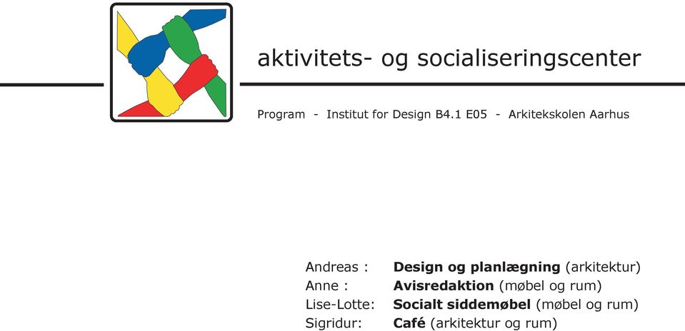 1 E05 - Arkitekskolen Aarhus Andreas : Anne : Lise-Lotte:
