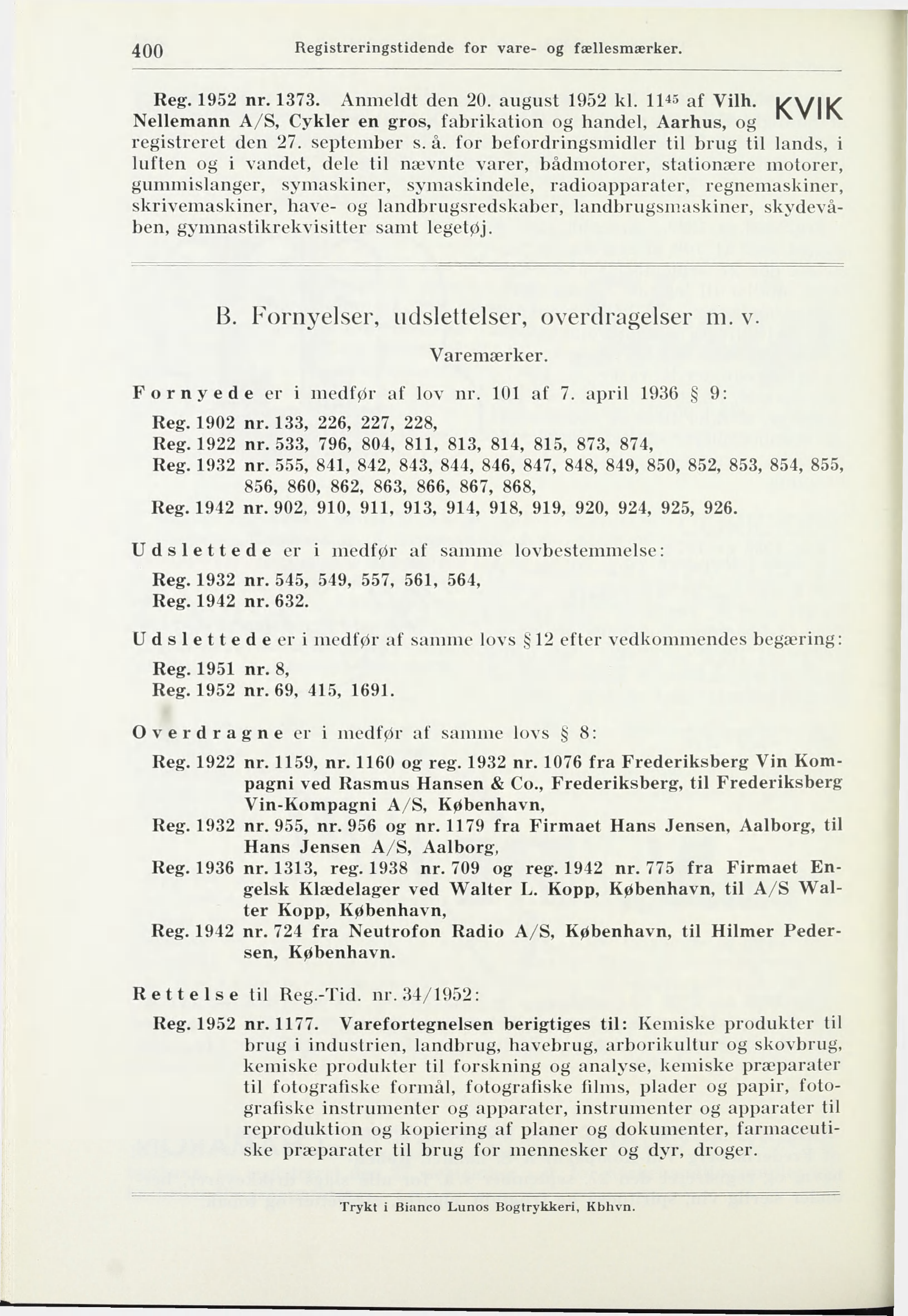 400 Reg. 1952 nr. 1373. Anmeldt den 20. august 1952 kl. 1145 af Vilh. ^\/ ^ Nellemann A/S, Cykler en gros, fabrikation og handel, Aarhus, og registreret den 27. september s. å.