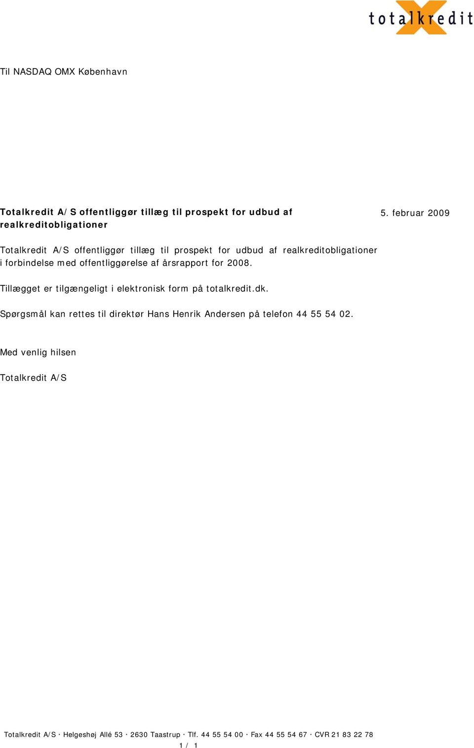 årsrapport for 2008. Tillægget er tilgængeligt i elektronisk form på totalkredit.dk.