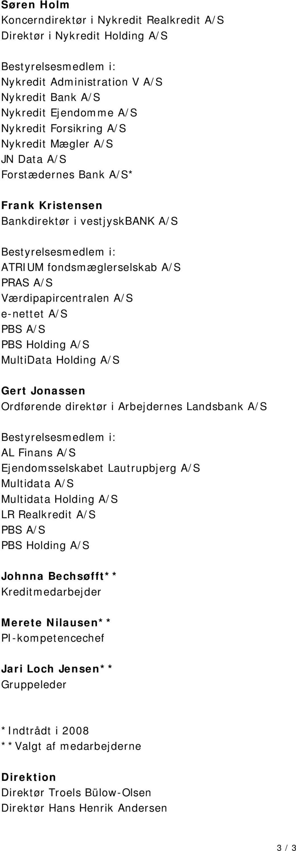 Holding A/S Gert Jonassen Ordførende direktør i Arbejdernes Landsbank A/S AL Finans A/S Ejendomsselskabet Lautrupbjerg A/S Multidata A/S Multidata Holding A/S LR Realkredit A/S PBS A/S PBS Holding