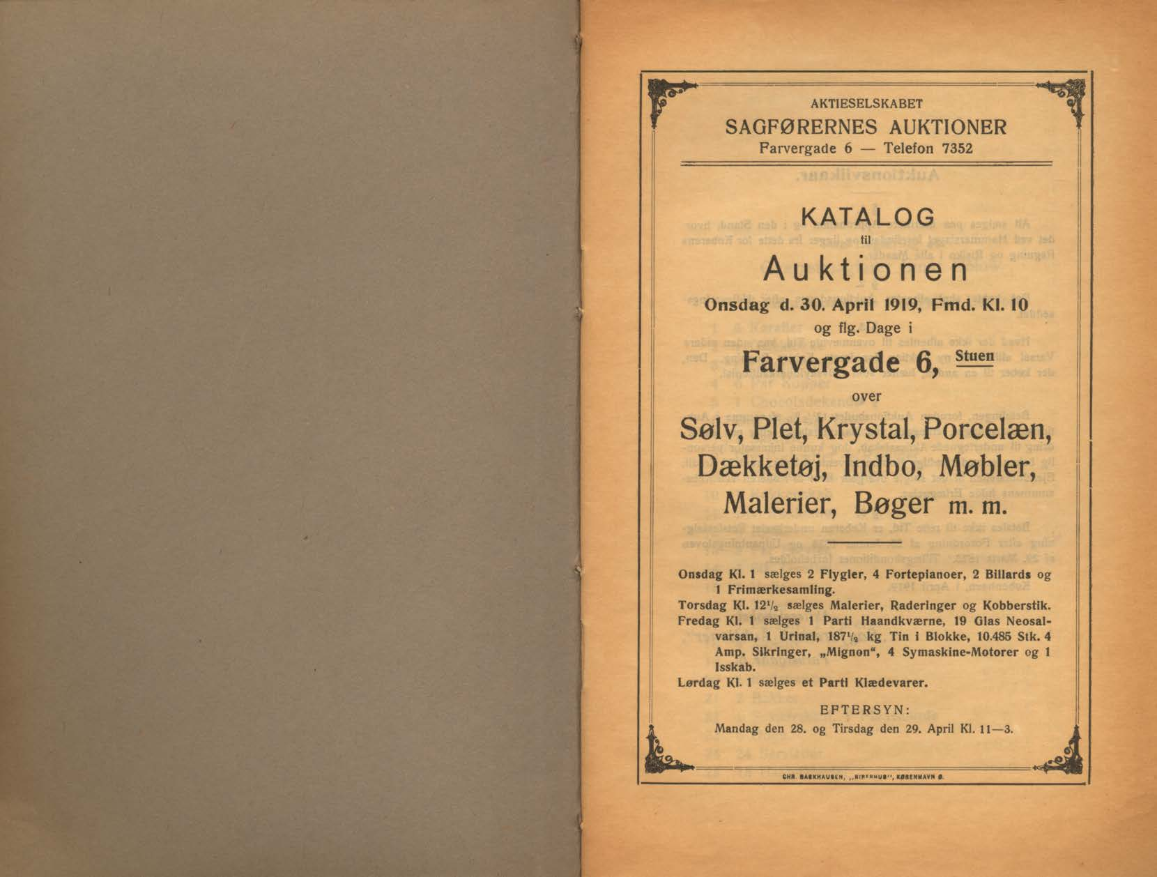 AKTIESELSKABET SAGFØRERNES AUKTIONER Farvergade 6 Telefon 7352 KATALOG til Auktionen Onsdag d. 30. April 1919, Fmd. Kl. 10 og flg.