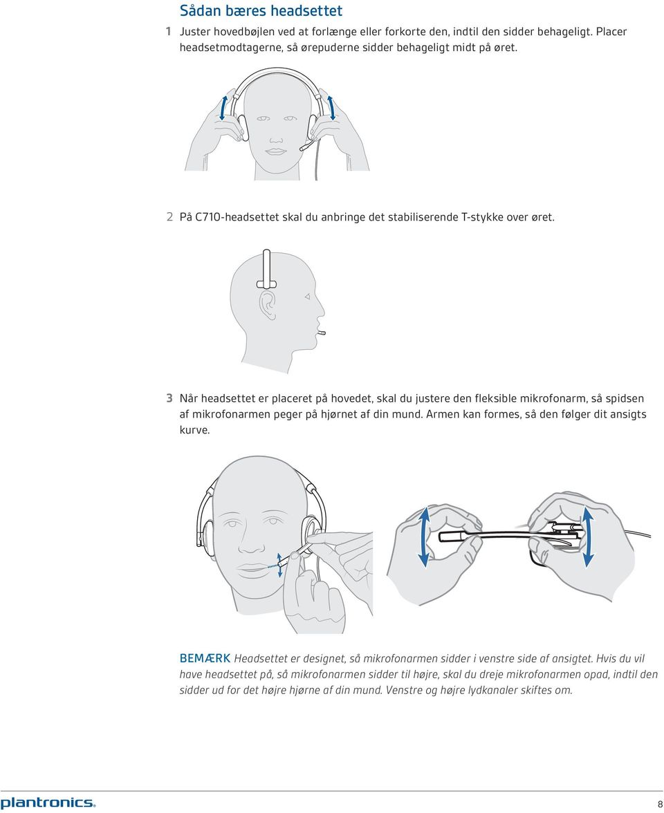3 Når headsettet er placeret på hovedet, skal du justere den fleksible mikrofonarm, så spidsen af mikrofonarmen peger på hjørnet af din mund.