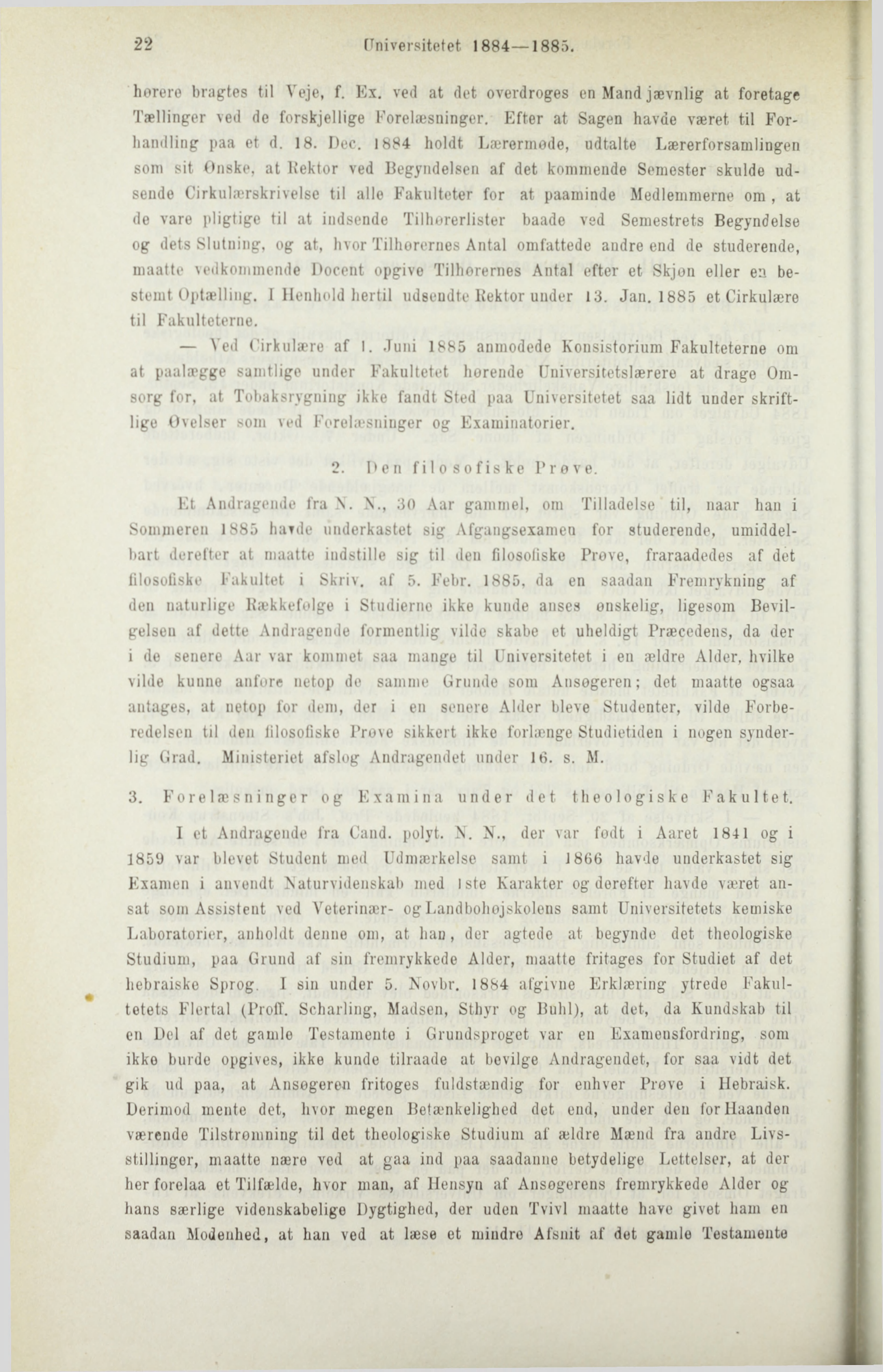 22 [Universitetet 1884 1885. horere bragtes til Veje, f. Ex. ved at det overdroges en Mand jævnlig at foretage Tællinger ved de forskjellige Forelæsninger.