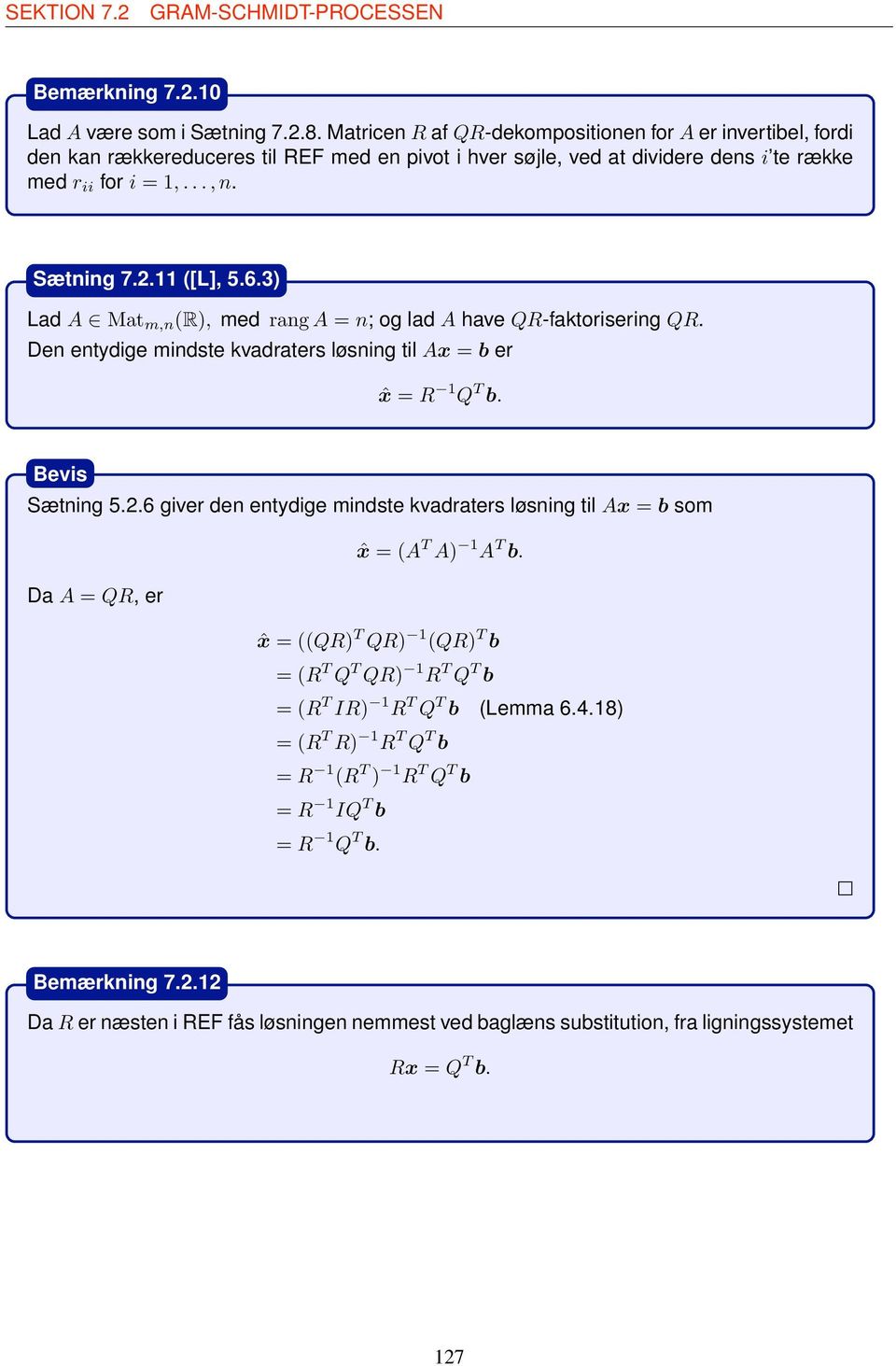 Ax = b er ˆx = R Q T b Sætning 56 giver den entydige mindste kvdrters løsning til Ax = b som ˆx =(A T A) A T b D A = QR, er ˆx = ((QR) T QR) (QR) T b =(R T Q T QR) R T Q T b =(R T IR) R