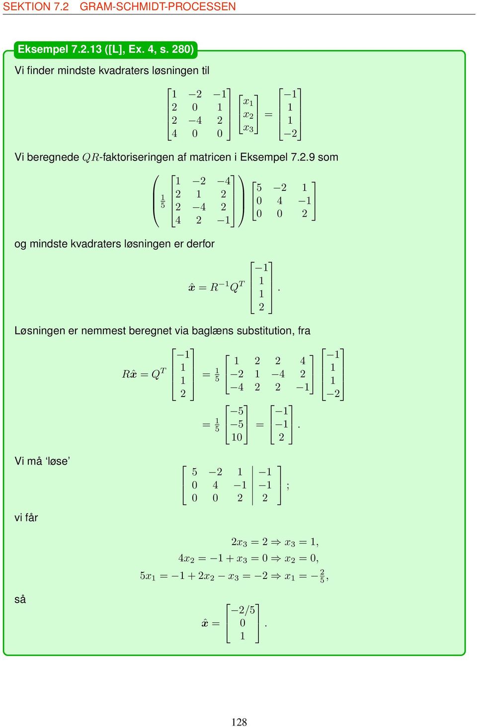 kvdrters løsningen er derfor ˆx = R Q T Løsningen er nemmest beregnet vi bglæns substitution, fr Rˆx = Q T 4