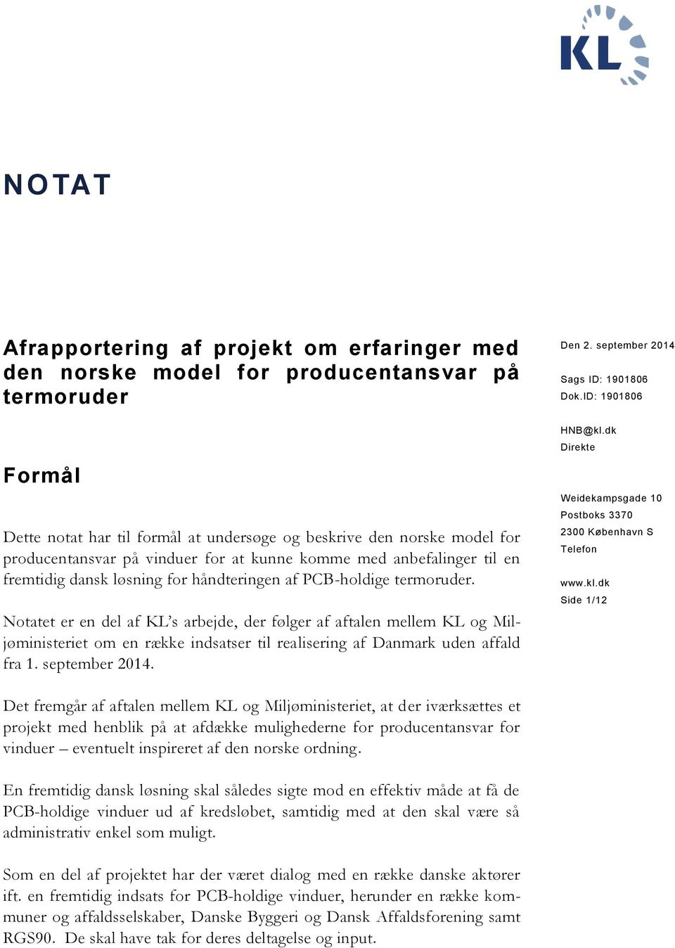 Notatet er en del af KL s arbejde, der følger af aftalen mellem KL og Miljøministeriet om en række indsatser til realisering af Danmark uden affald fra 1. september 2014. Den 2.