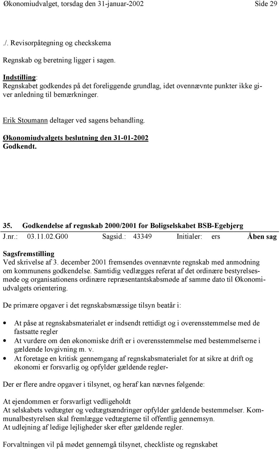 Godkendelse af regnskab 2000/2001 for Boligselskabet BSB-Egebjerg J.nr.: 03.11.02.G00 Sagsid.: 43349 Initialer: ers Åben sag Ved skrivelse af 3.