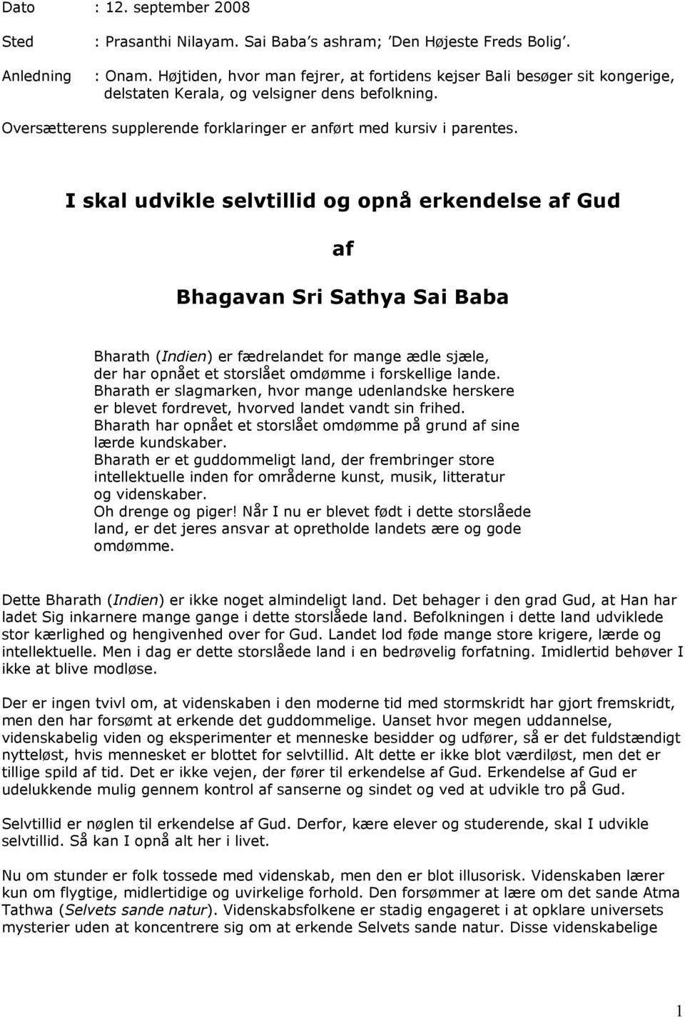 I skal udvikle selvtillid og opnå erkendelse af Gud af Bhagavan Sri Sathya Sai Baba Bharath (Indien) er fædrelandet for mange ædle sjæle, der har opnået et storslået omdømme i forskellige lande.
