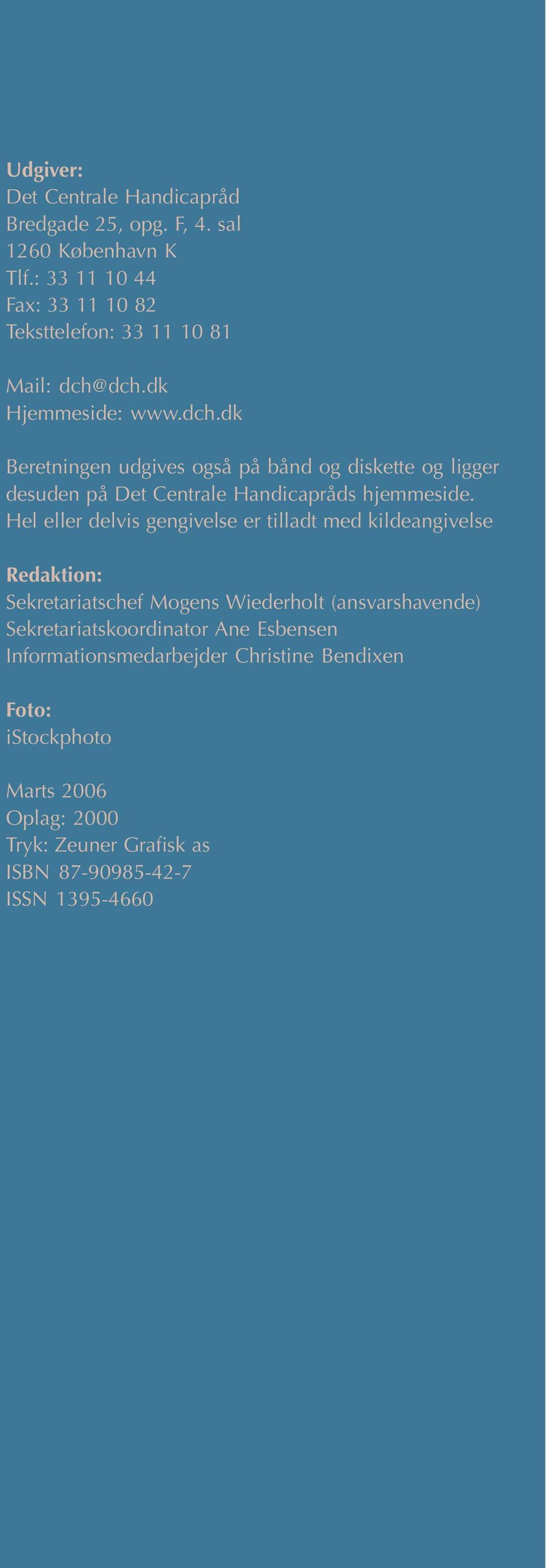 dch.dk Hjemmeside: www.dch.dk Beretningen udgives også på bånd og diskette og ligger desuden på Det Centrale Handicapråds hjemmeside.