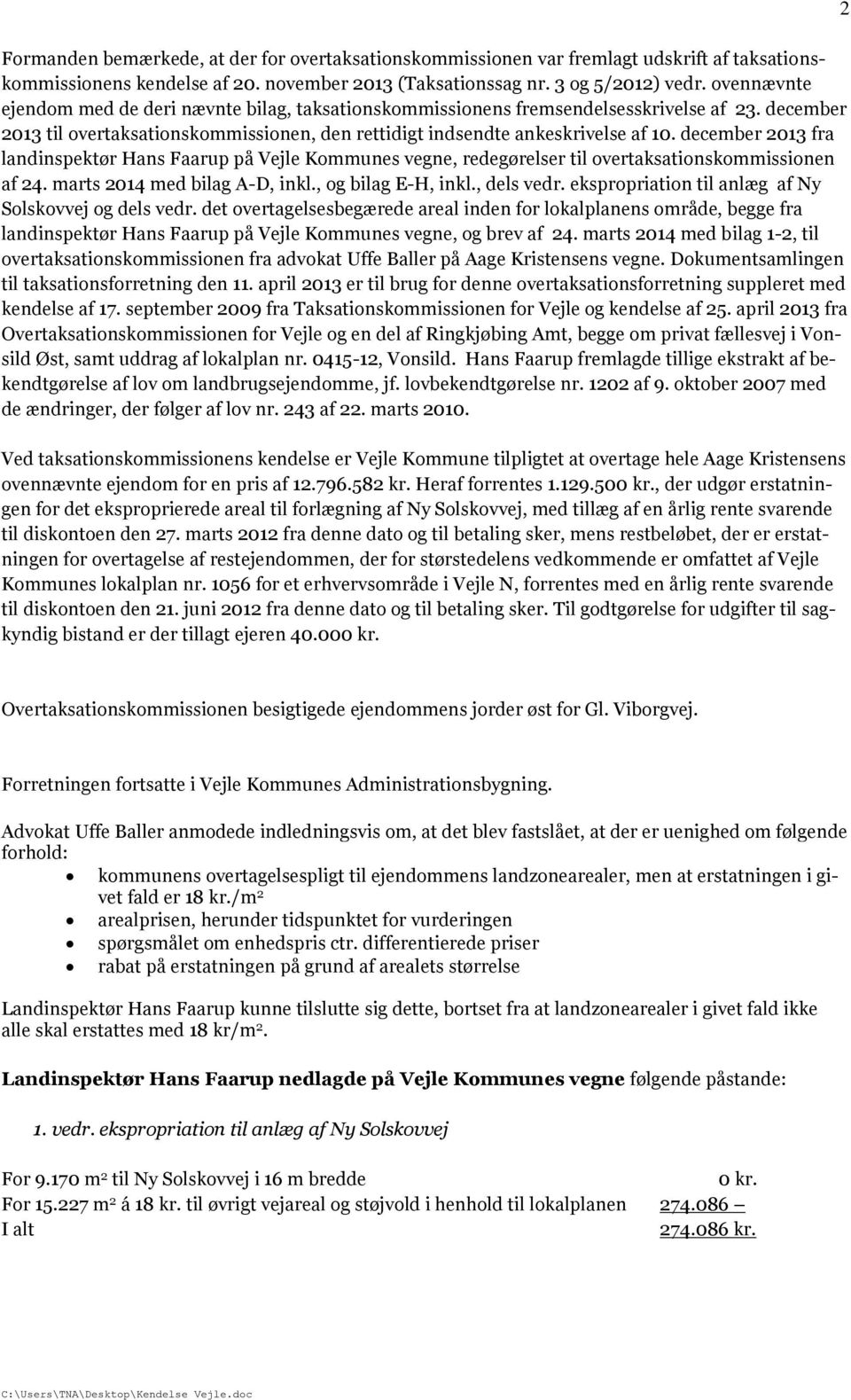 december 2013 fra landinspektør Hans Faarup på Vejle Kommunes vegne, redegørelser til overtaksationskommissionen af 24. marts 2014 med bilag A-D, inkl., og bilag E-H, inkl., dels vedr.