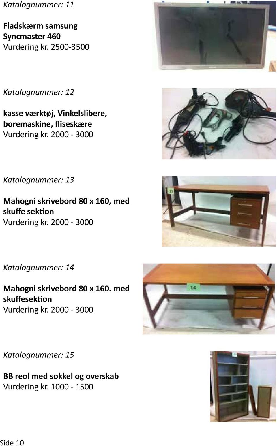 2000-3000 Katalognummer: 13 Mahogni skrivebord 80 x 160, med skuffe sektion Vurdering kr.