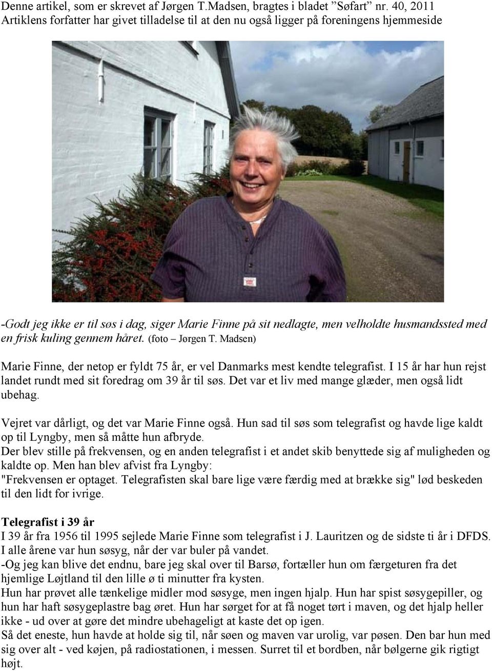 med en frisk kuling gennem håret. (foto Jørgen T. Madsen) Marie Finne, der netop er fyldt 75 år, er vel Danmarks mest kendte telegrafist.
