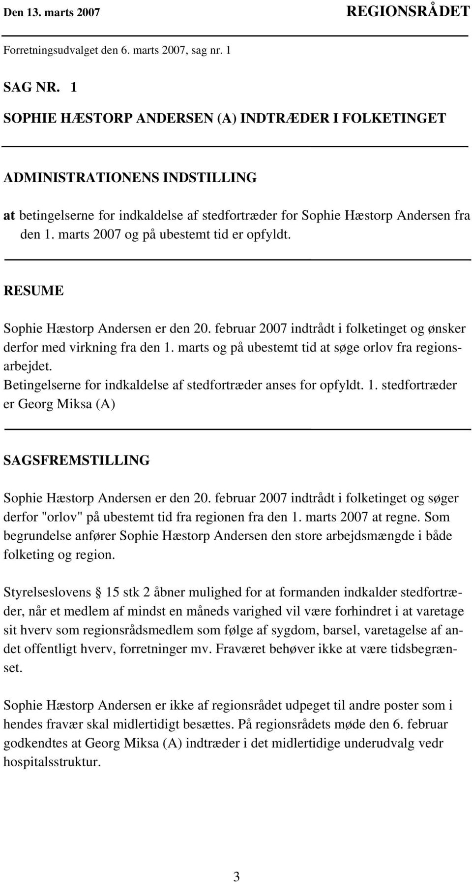 marts 2007 og på ubestemt tid er opfyldt. RESUME Sophie Hæstorp Andersen er den 20. februar 2007 indtrådt i folketinget og ønsker derfor med virkning fra den 1.