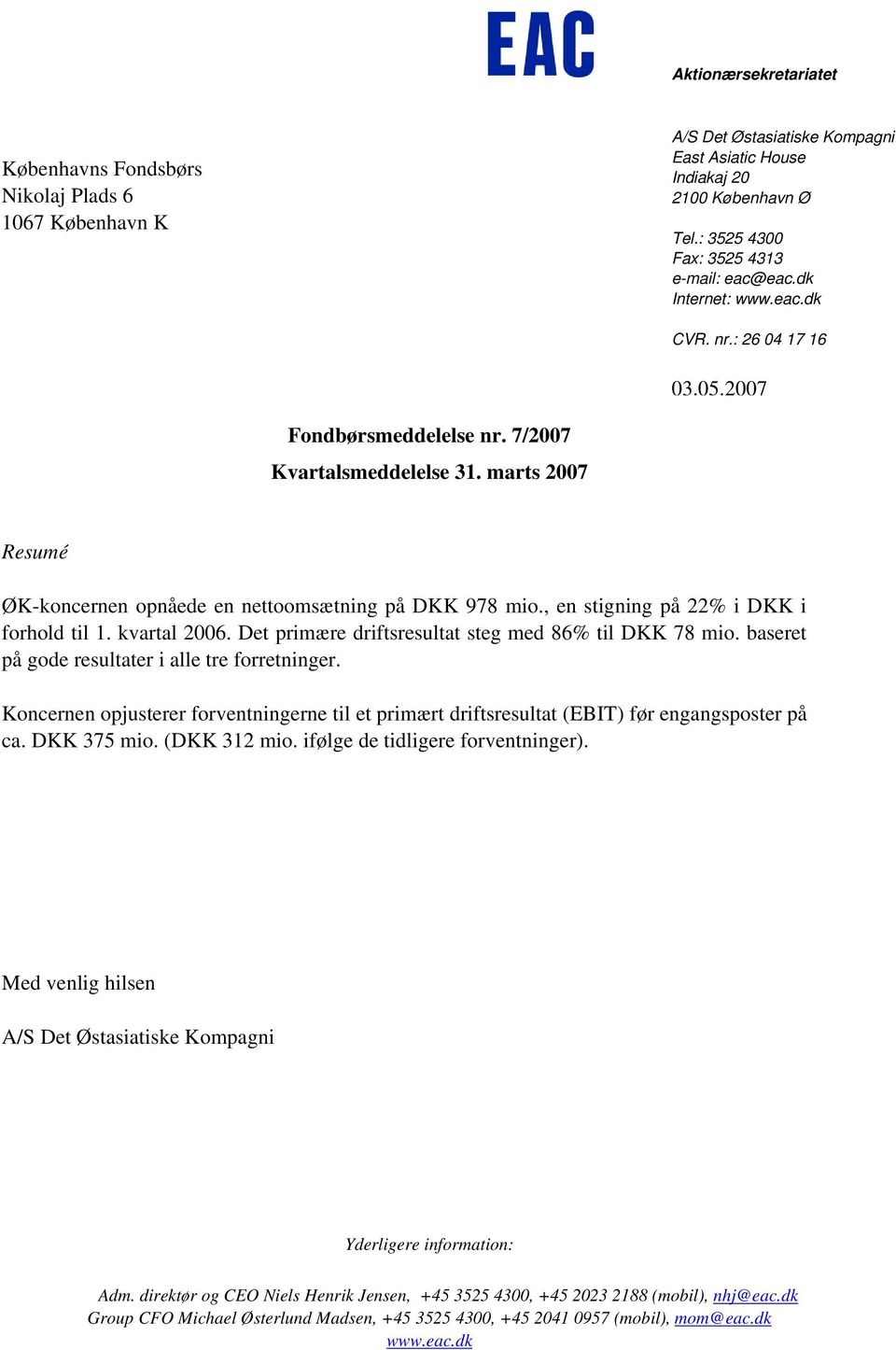 marts 2007 Resumé ØK-koncernen opnåede en nettoomsætning på DKK 978 mio., en stigning på 22% i DKK i forhold til 1. kvartal 2006. Det primære driftsresultat steg med 86% til DKK 78 mio.