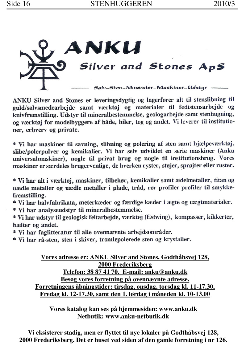Side 16 2010/3 Stones ApS Sølv-Sten - Mineraler- Maskiner- Udst9r -- ANKU Silver and Stones er leveringsdygtig og lagerfører alt til stenslibning til guid/sølvsmedearbejde samt værktøj og materialer