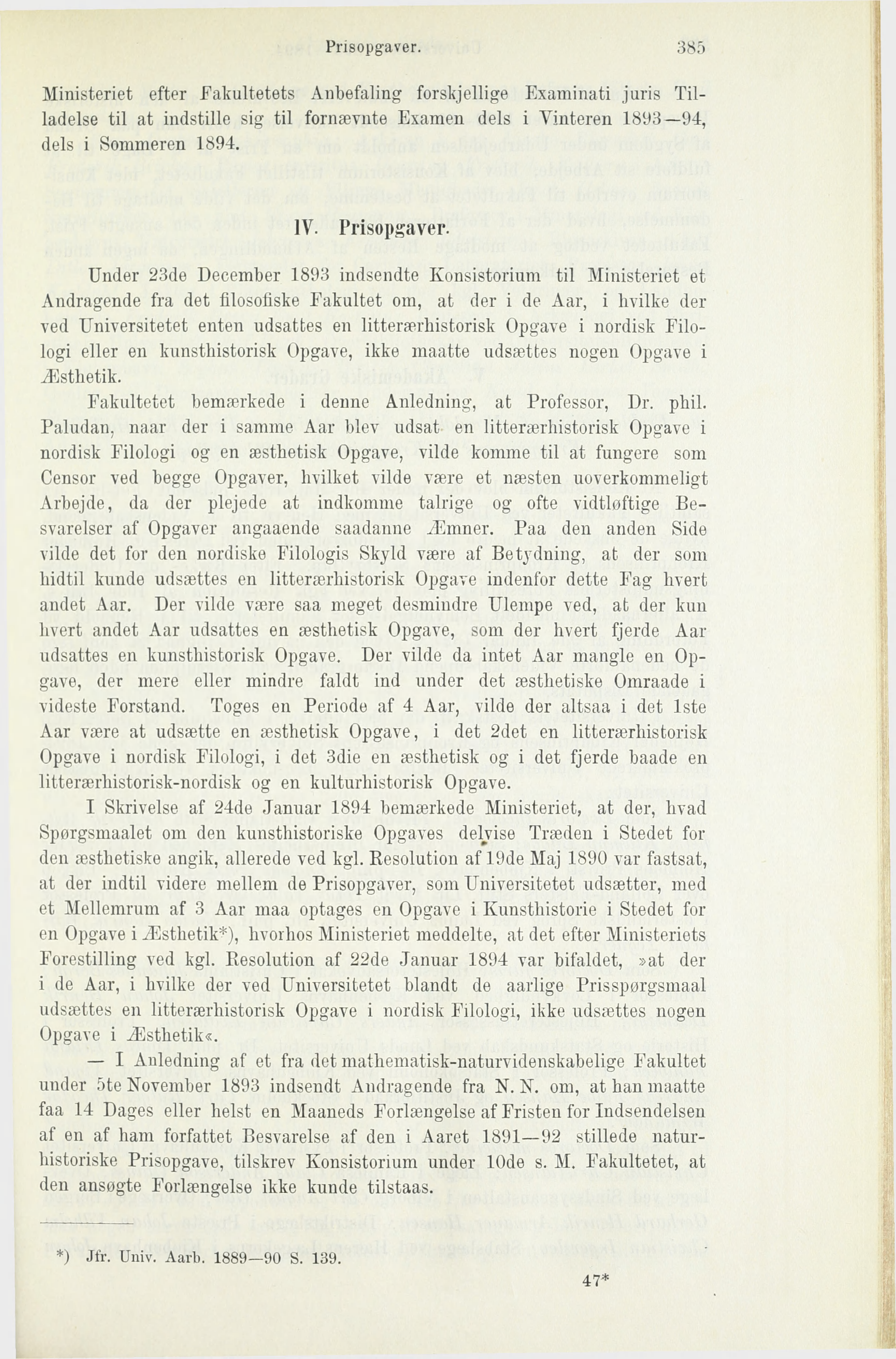 Prisopgaver. 385 Ministeriet efter Fakultetets Anbefaling forskjellige Examinati juris Tilladelse til at indstille sig til fornævnte Examen dels i Vinteren 1893 94, dels i Sommeren 1894. IV.