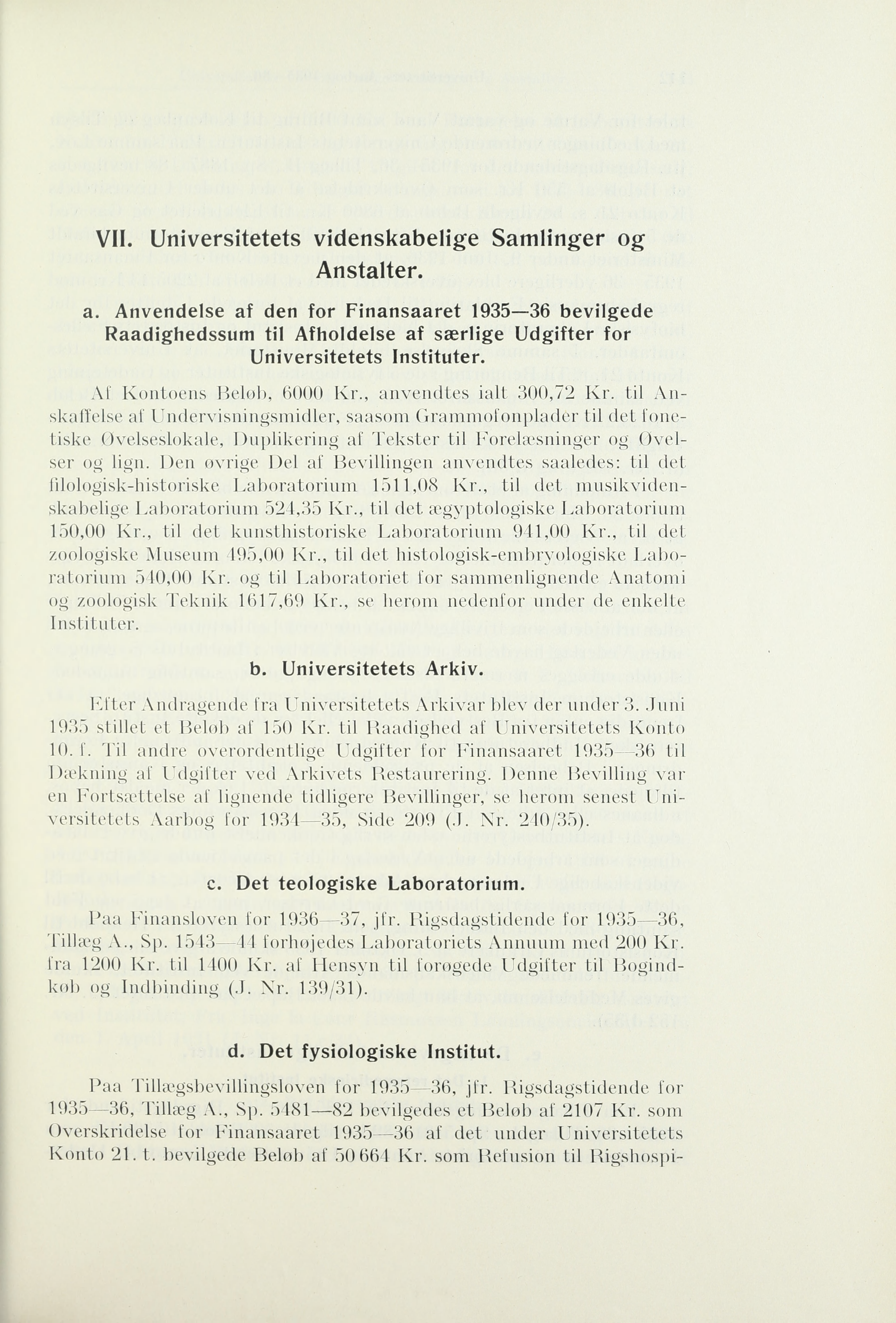 VII. Universitetets videnskabelige Samlinger og Anstalter. a. Anvendelse af den for Finansaaret 1935 36 bevilgede Raadighedssum til Afholdelse af særlige Udgifter for Universitetets Instituter.