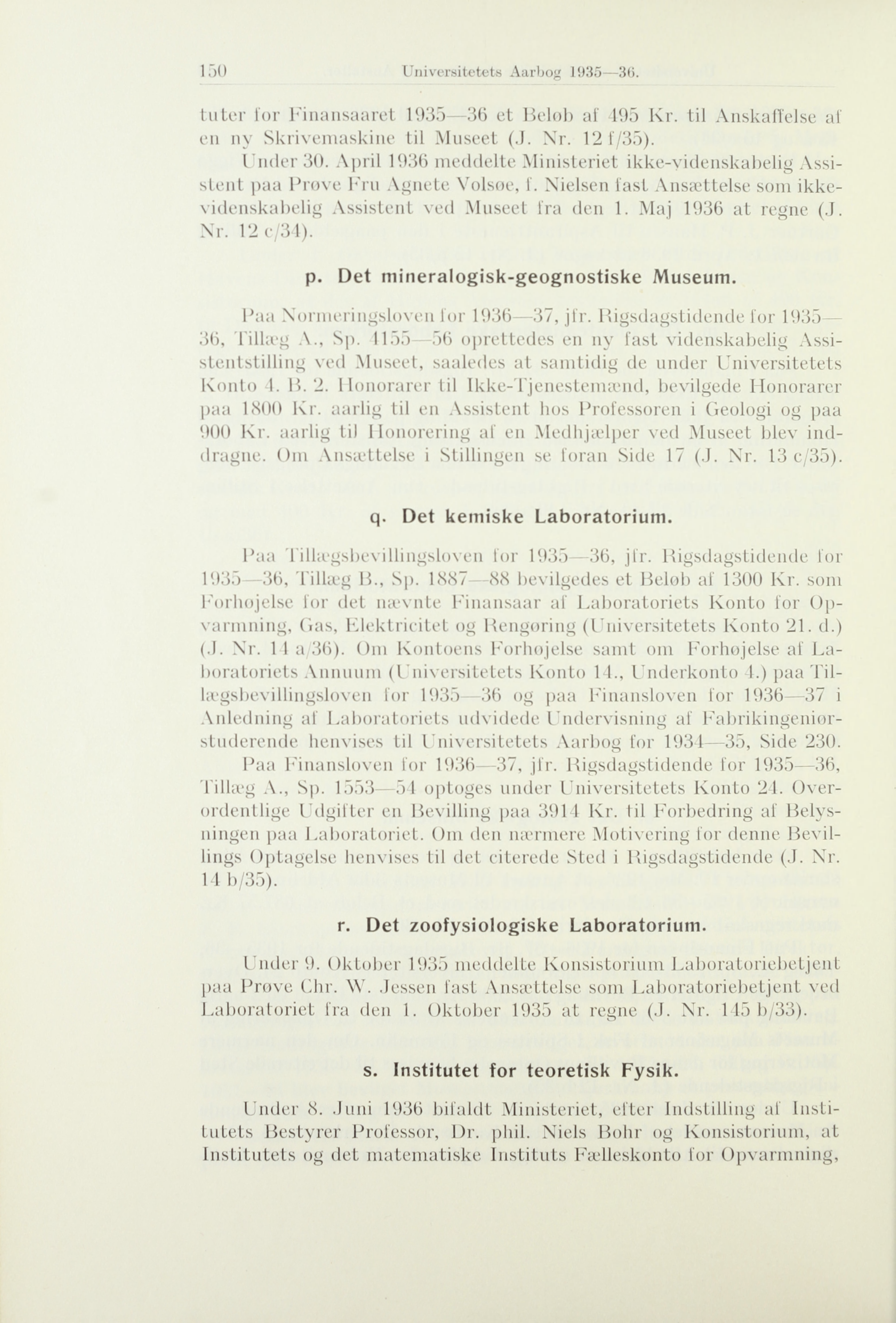 Universitetets Aarbog 1935 3(5. tuter i'or Finansaaret 1935 36 et Beløb af 495 Kr. til Anskaffelse af en ny Skrivemaskine til Museet (.J. Nr. 12 f/35). Under 30.