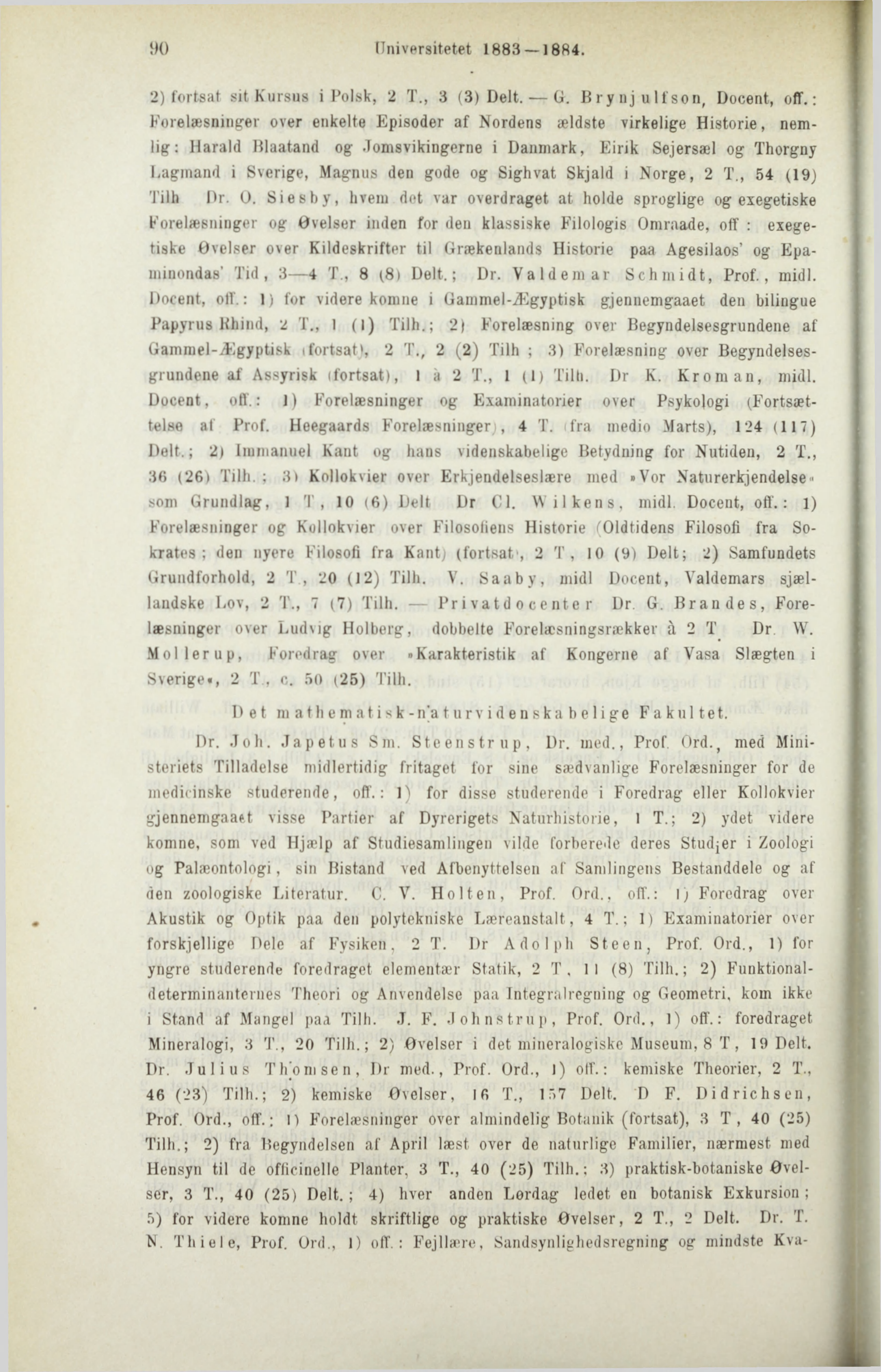 Universitetet 1883 1884. 2) fortsat sit Kursus i Polsk, 2 T., 3 (3) Delt. G. B ry nj u If son, Docent, off.