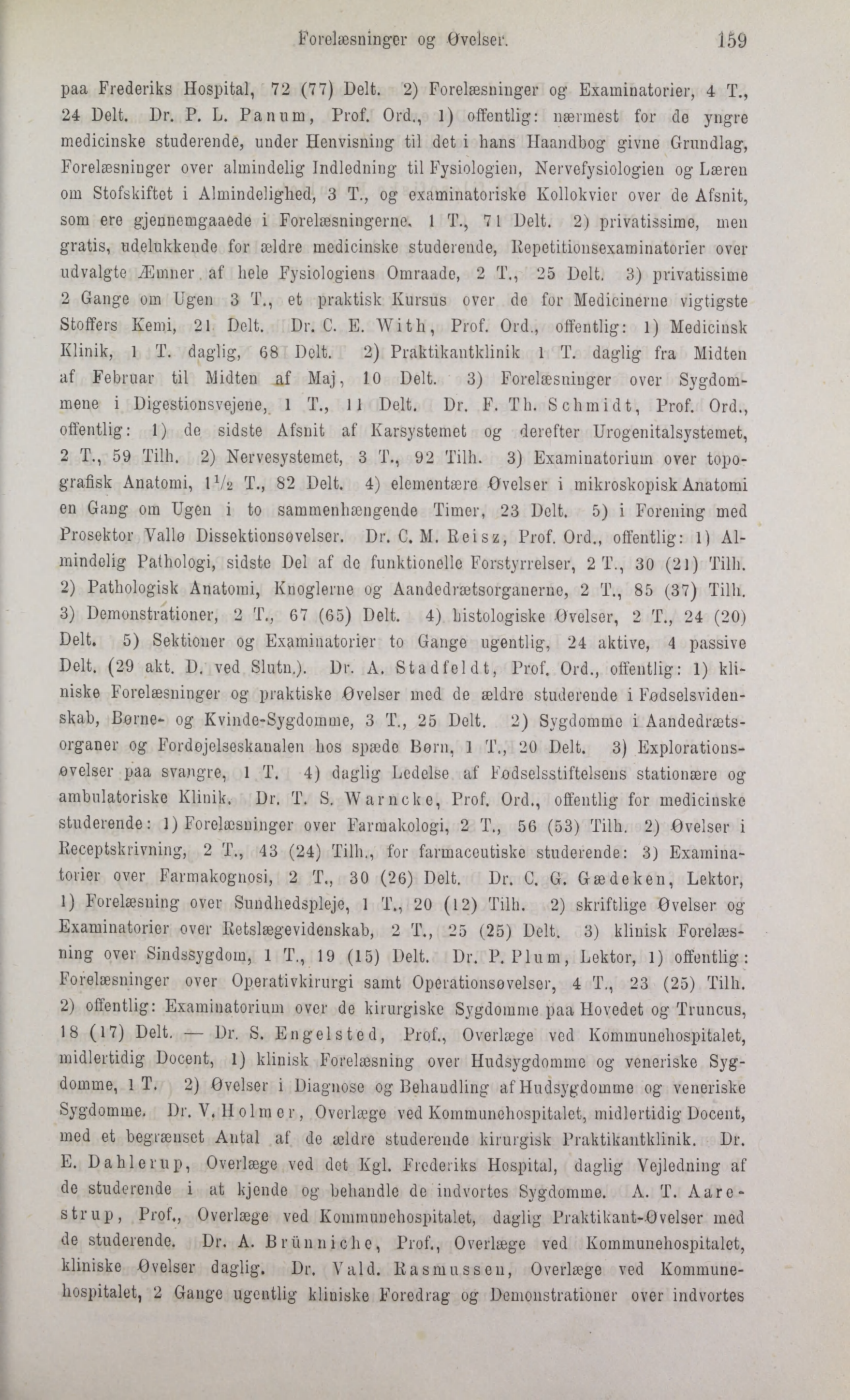 Forelæsninger og øvelser. 159 paa Frederiks Hospital, 72 (77) Delt. 2) Forelæsninger og Examinatorier, 4 T., 24 Delt. Dr. P. L. Panum, Prof. Ord.