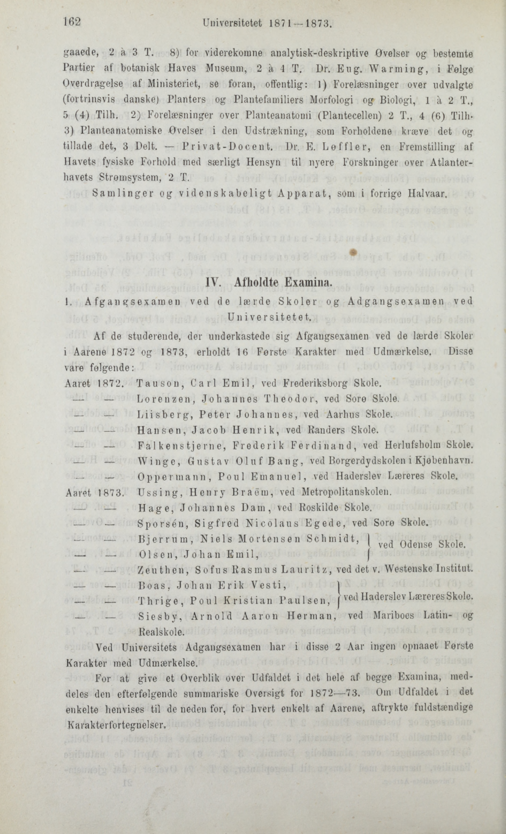 162 Universitetet 187 1 1873. gaaede, 2 a 3 T. 8) for viderekomne analytisk-deskriptive øvelser og bestemte Partier af botanisk Haves Museum, 2 å 4 T. Dr. Eng.