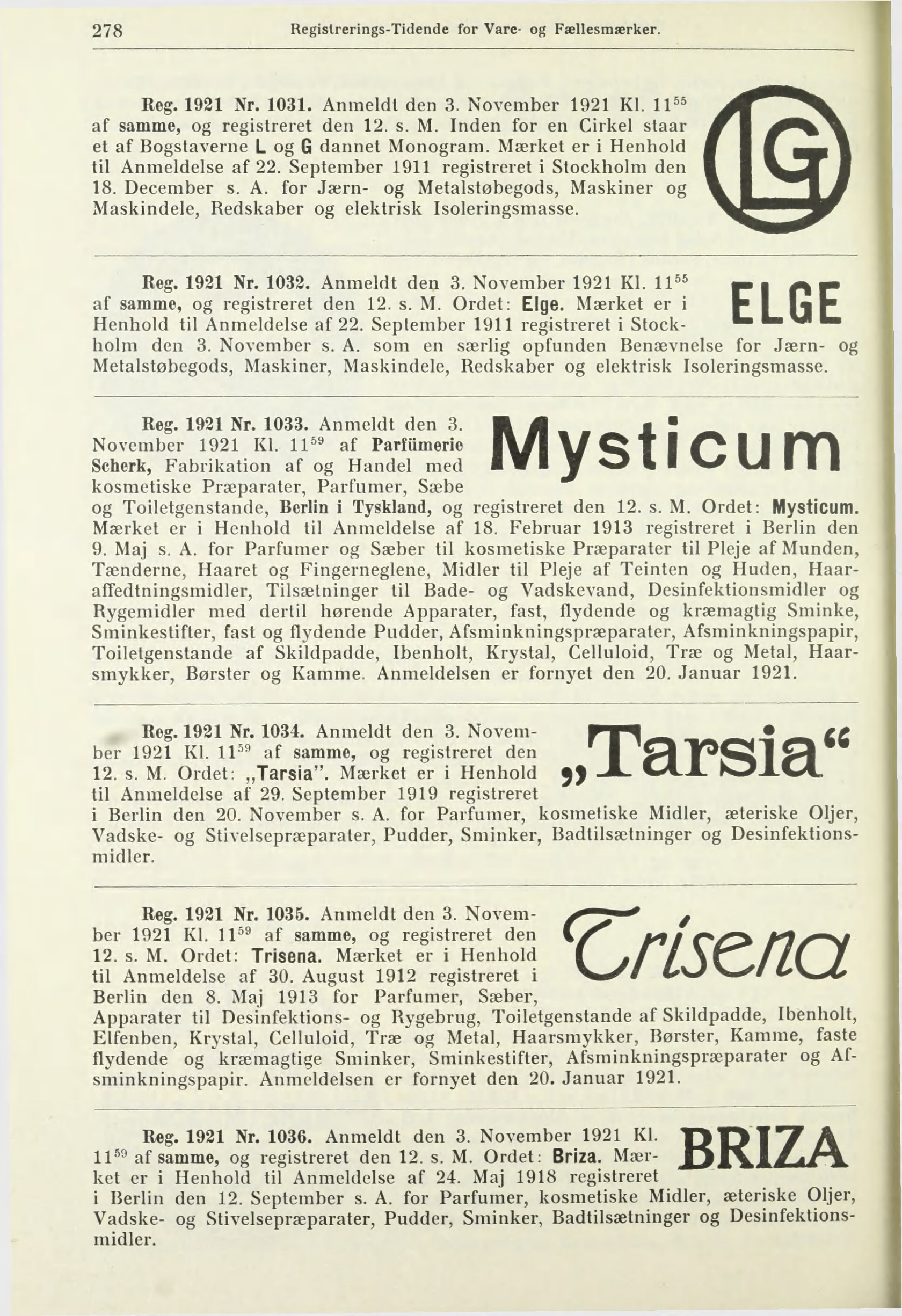 278 Regislrerings-Tidende for Vare- og Fællesmærker. Reg. 1921 Nr. 1031. Anmeldt den 3. November 1921 Kl. 11^^ af samme, og registreret den 12. s. M.