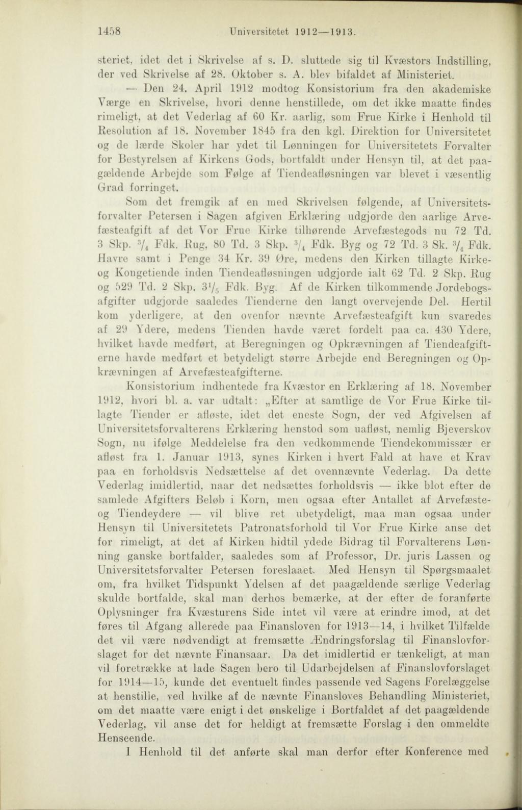 1458 Universitetot 1912 1913. steriet, idet det i Skrivelse af s. I). sluttede sig til Kvæstors Indstilling, der ved Skrivelse af 28. Oktober s. A. blev bifaldet af Ministeriet. Den 24.