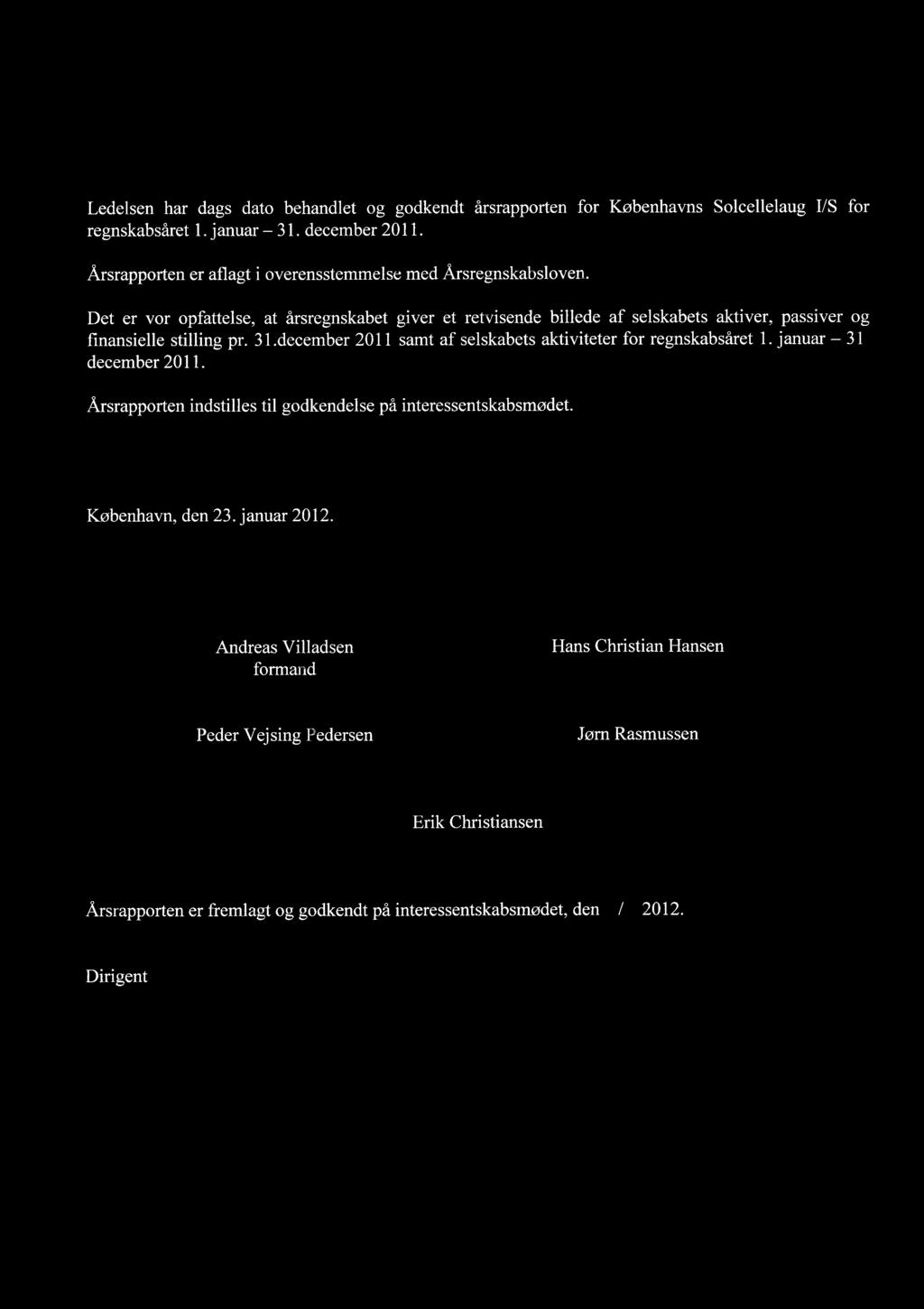 REVISION LEDELSESPATEGNING Ledelsen har dags dato behandlet og godkendt Ærsrapporten for Kobenhavns Solcellelaug I/S for regnskabsæret 1. januar - 31. december 2011.